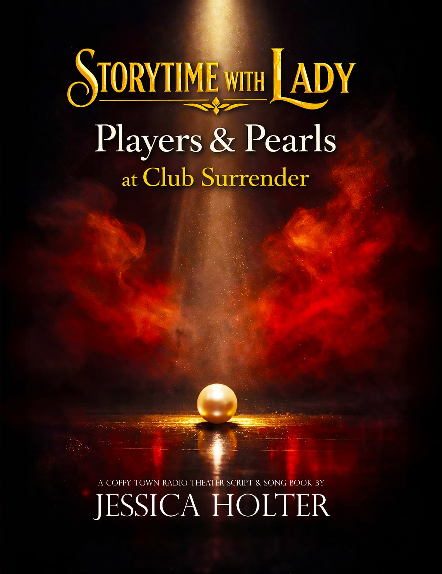 Front cover — Storytime with Lady: Players & Pearls at Club Surrender. A single golden pearl resting in gold-flecked water beneath a shaft of light, framed by billowing red smoke, with the title in gold and cream lettering above and a Coffy Town Radio Theater script and song book by Jessica Holter below.